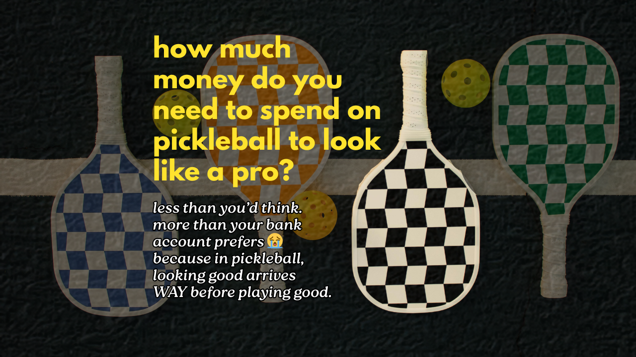 how much money do you need to spend on pickleball to look like a pro?