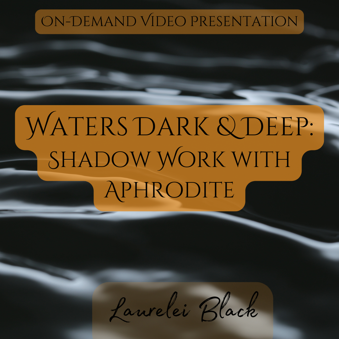 Waters Dark and Deep: Shadow Work with Aphrodite (on demand video)