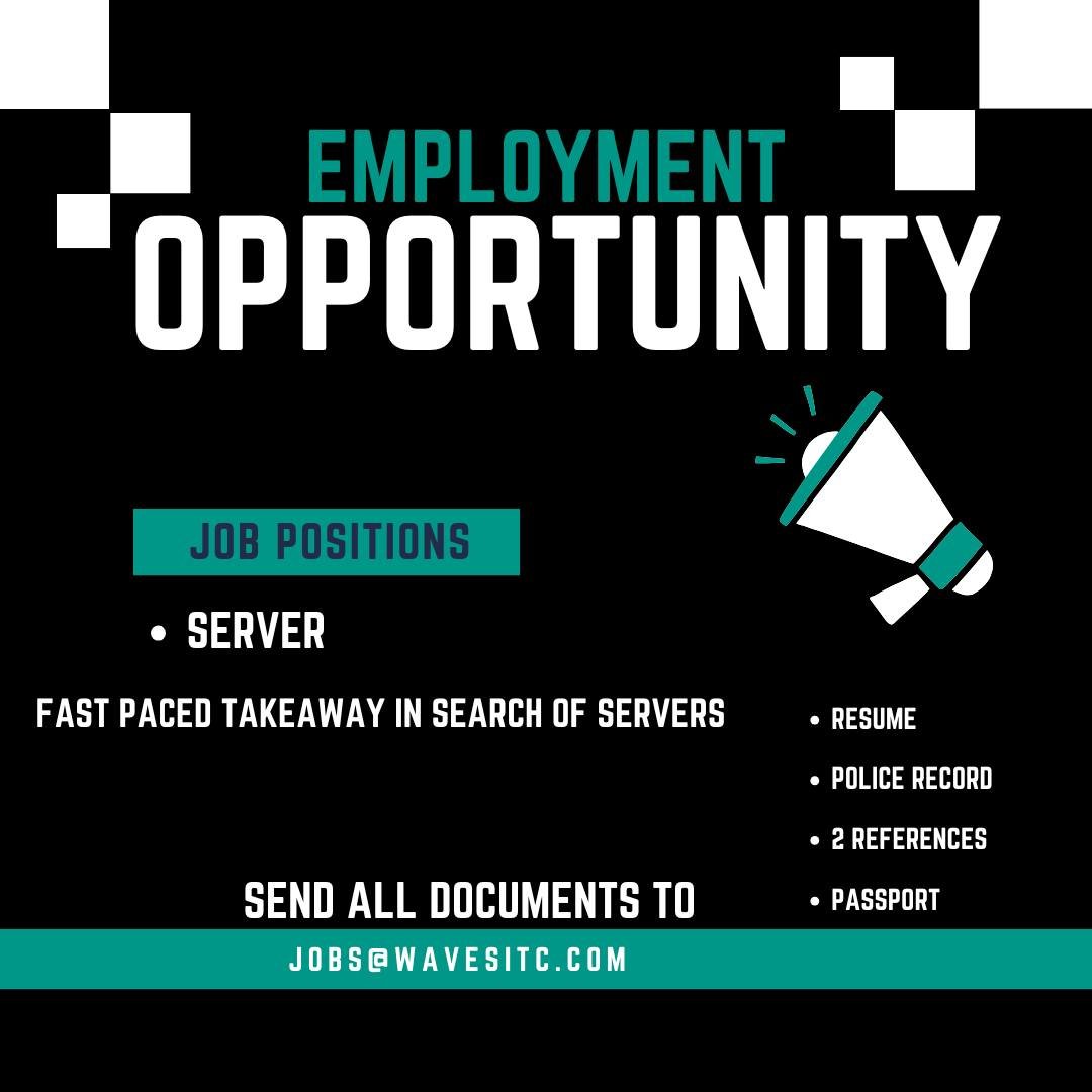 Employment opportunity on behalf of client.

Servers for a fast paced, high volume take away. 
Please include Resume, Police Report, Two References and Passport and send via Email to Jobs@wavesitc.com