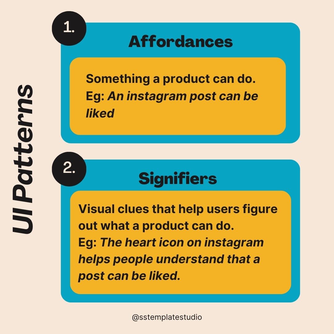 Affordances and Signifiers are two primary concepts in UI. 

i) Affordances - It refers to the property or a feature of a product or an object.

ii) Signifiers - These are visual hints that help us identify and perceive that the given product/object 