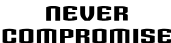 Text saying 'Never Compromises' in a bold, stylized font.