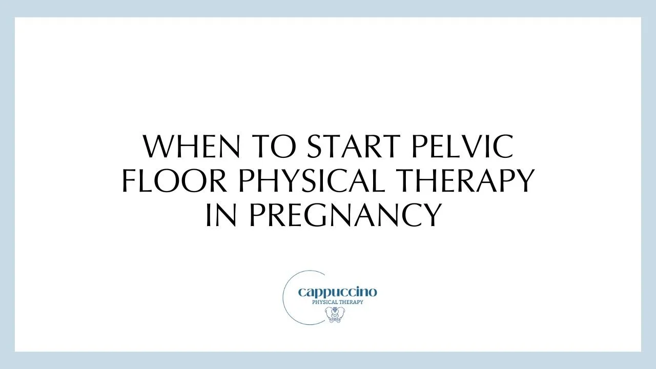 When To Start Pelvic Floor Physical Therapy in Pregnancy — Cappuccino ...