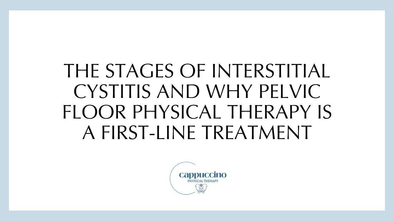 The Stages of Interstitial Cystitis and Why Pelvic Floor Physical Therapy Is a First-Line Treatment