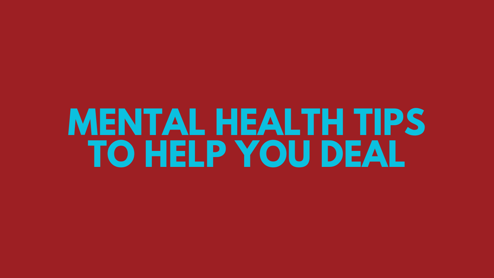 4 Mental Health Tips To Help You Deal