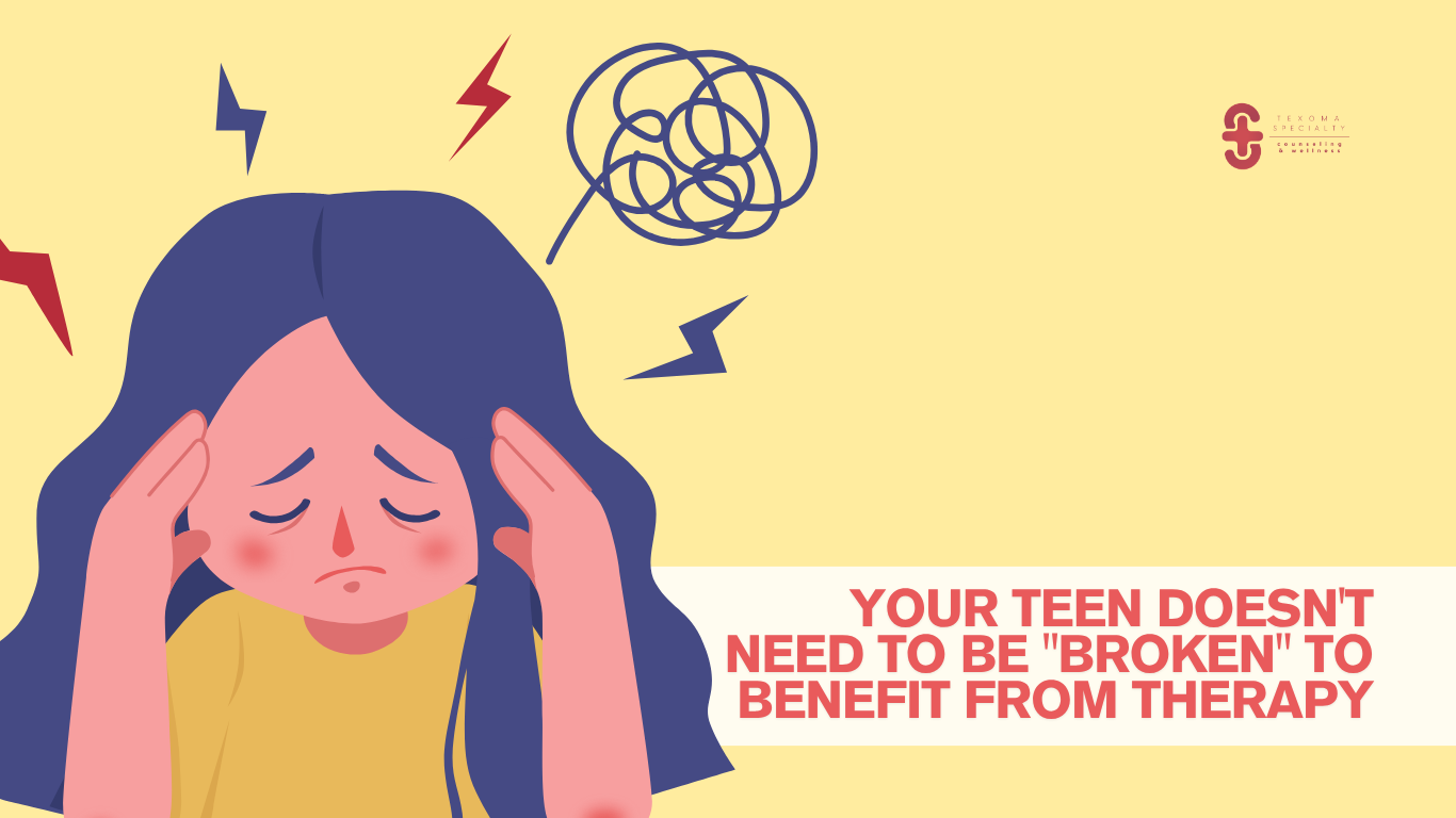 Your Teen Doesn't Need to Be "Broken" to Benefit From Therapy