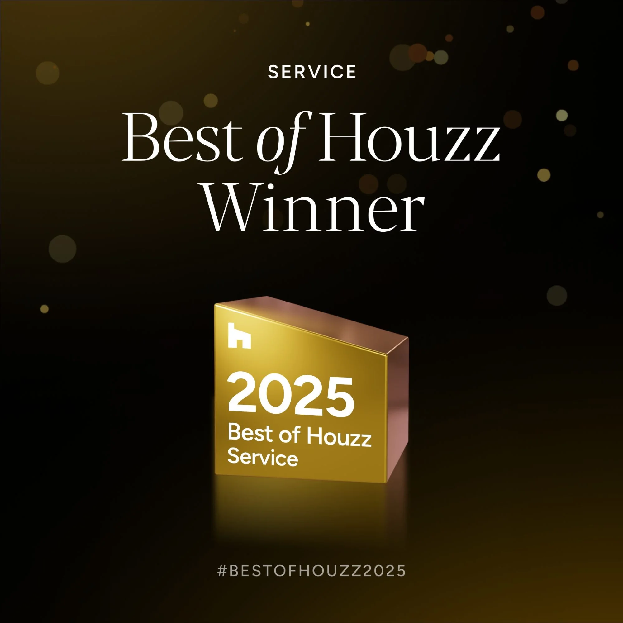 We  won a 6th “Best of Houzz” award for Customer Service on Houzz, the leading platform for home renovation and design.