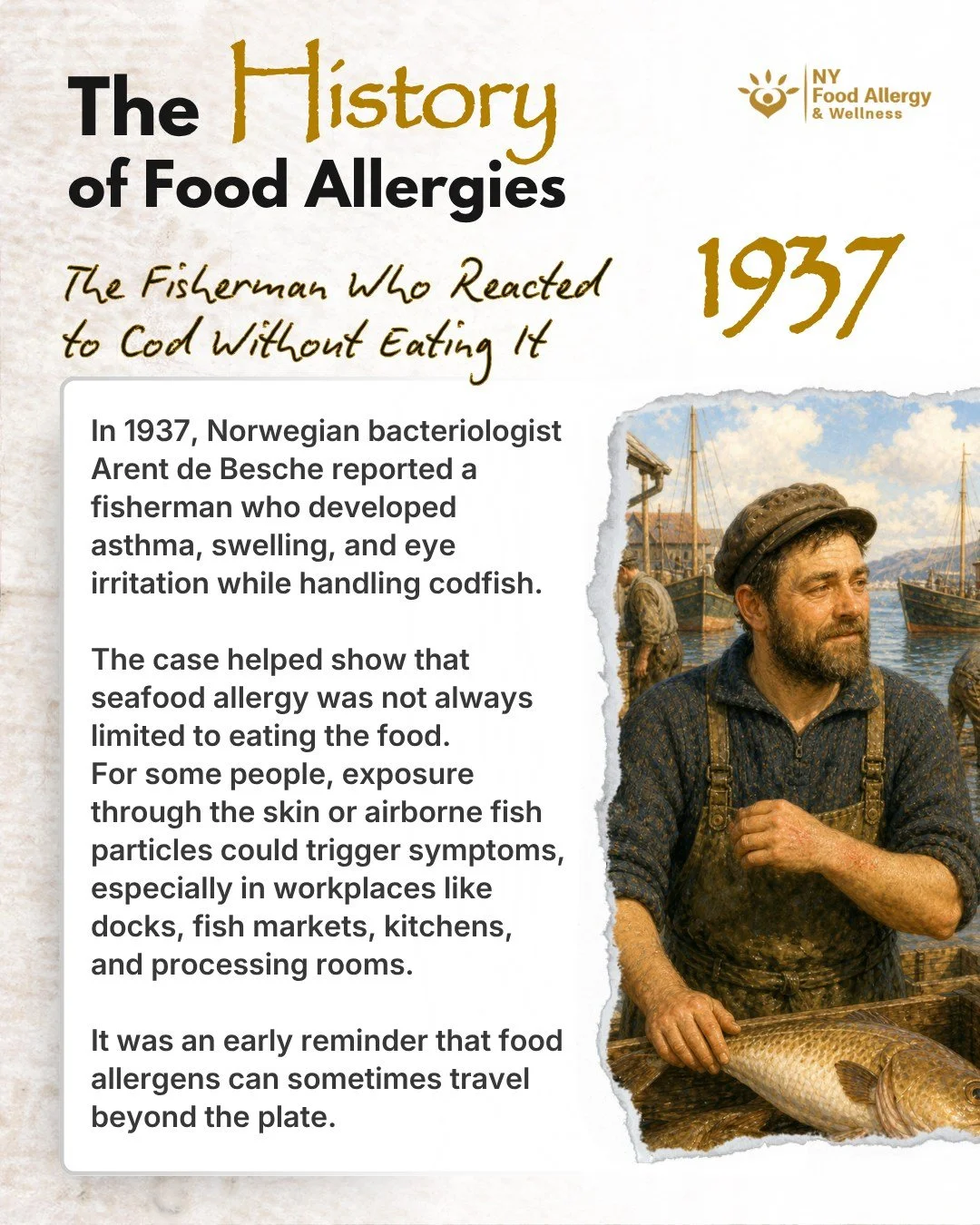 🐟 The History of Food Allergies: 1937

In 1937, Norwegian bacteriologist Arent de Besche described a fisherman who developed asthma, angioedema, and conjunctivitis while handling codfish.

This case helped show that food allergens are not always lim