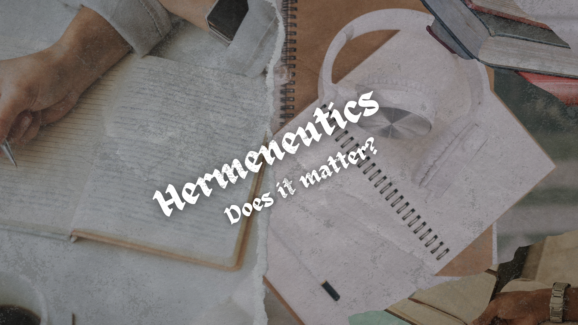 Hermeneutics Intro: Does it Matter?