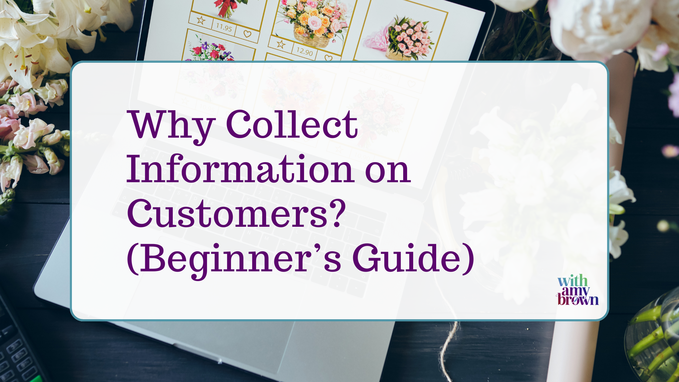 Why Collect Information on Customers? (Beginner’s Guide)