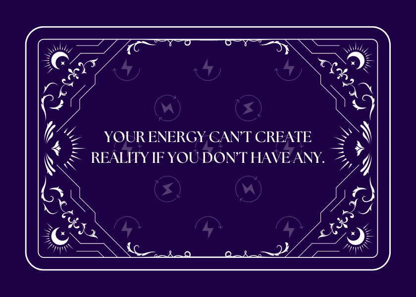 Your Energy Can’t Create Reality If You Don’t Have Any