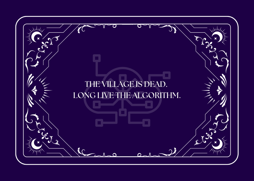 the village is dead. long live the algorithm.