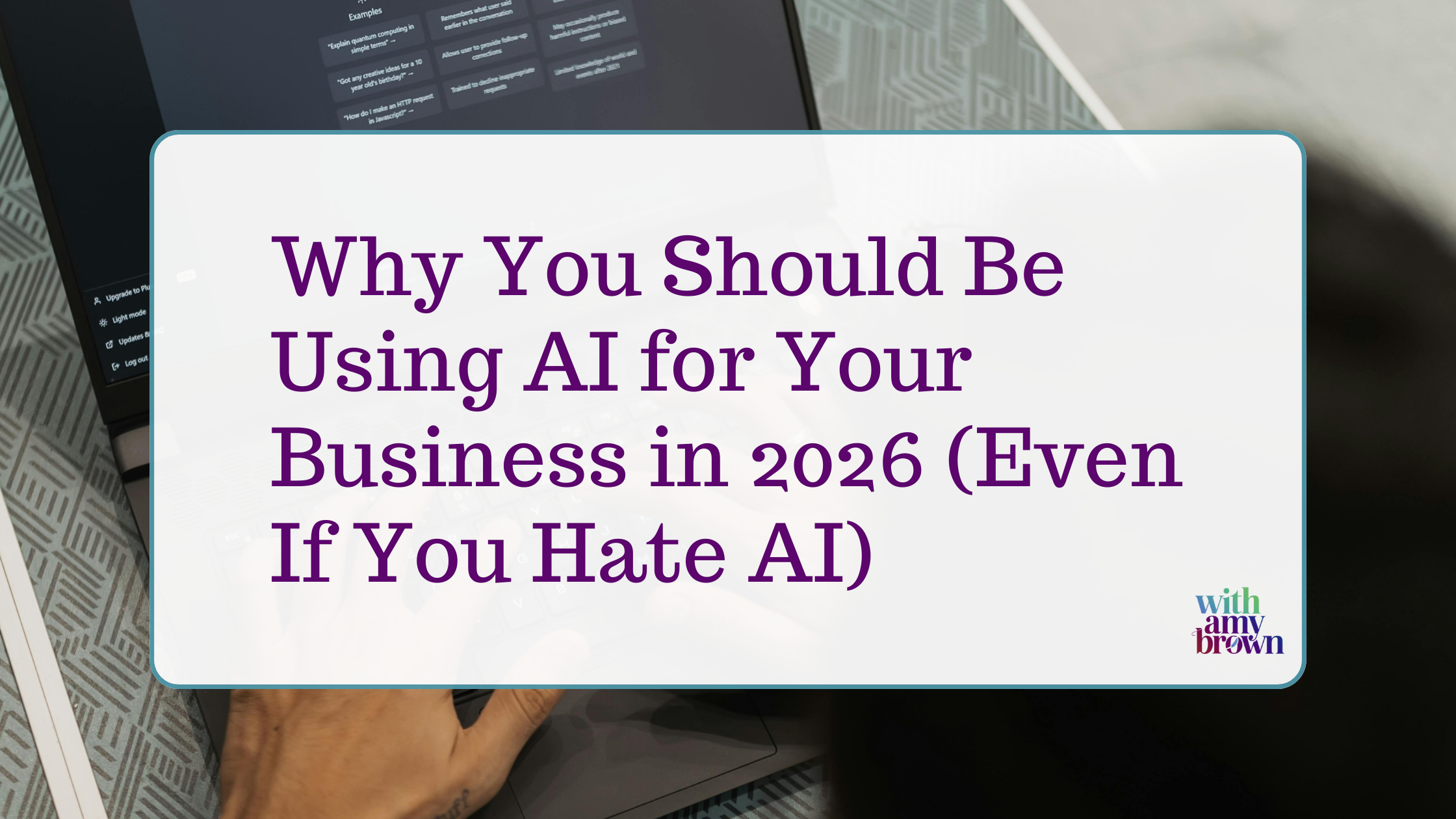 Why You Should Be Using AI for Your Business in 2026 (Even If You Hate AI)