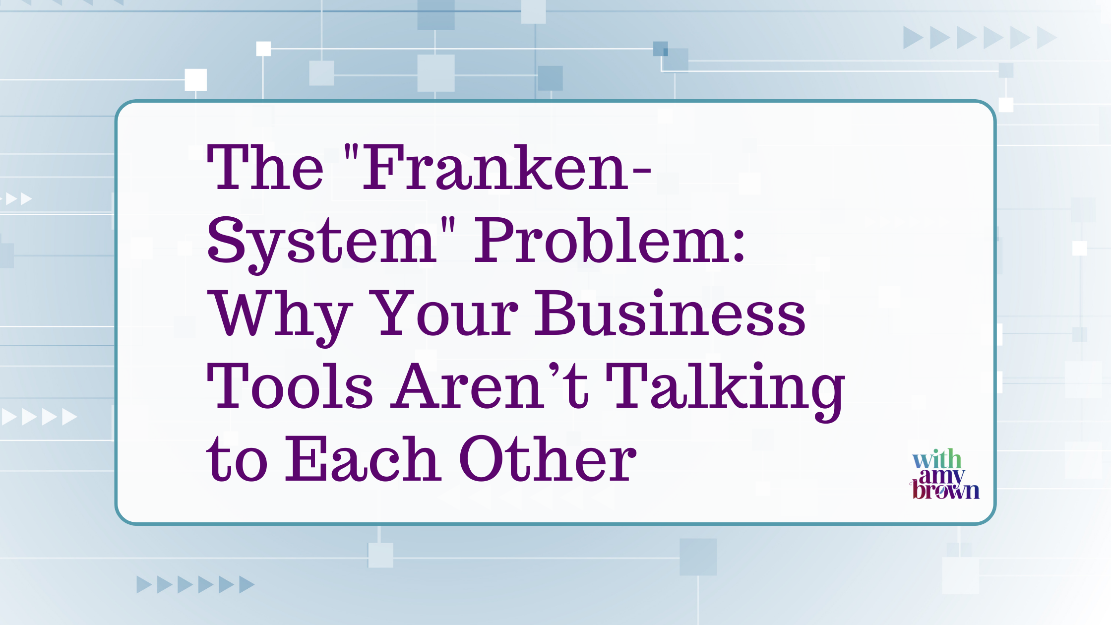 The "Franken-System" Problem: Why Your Business Tools Aren’t Talking to Each Other