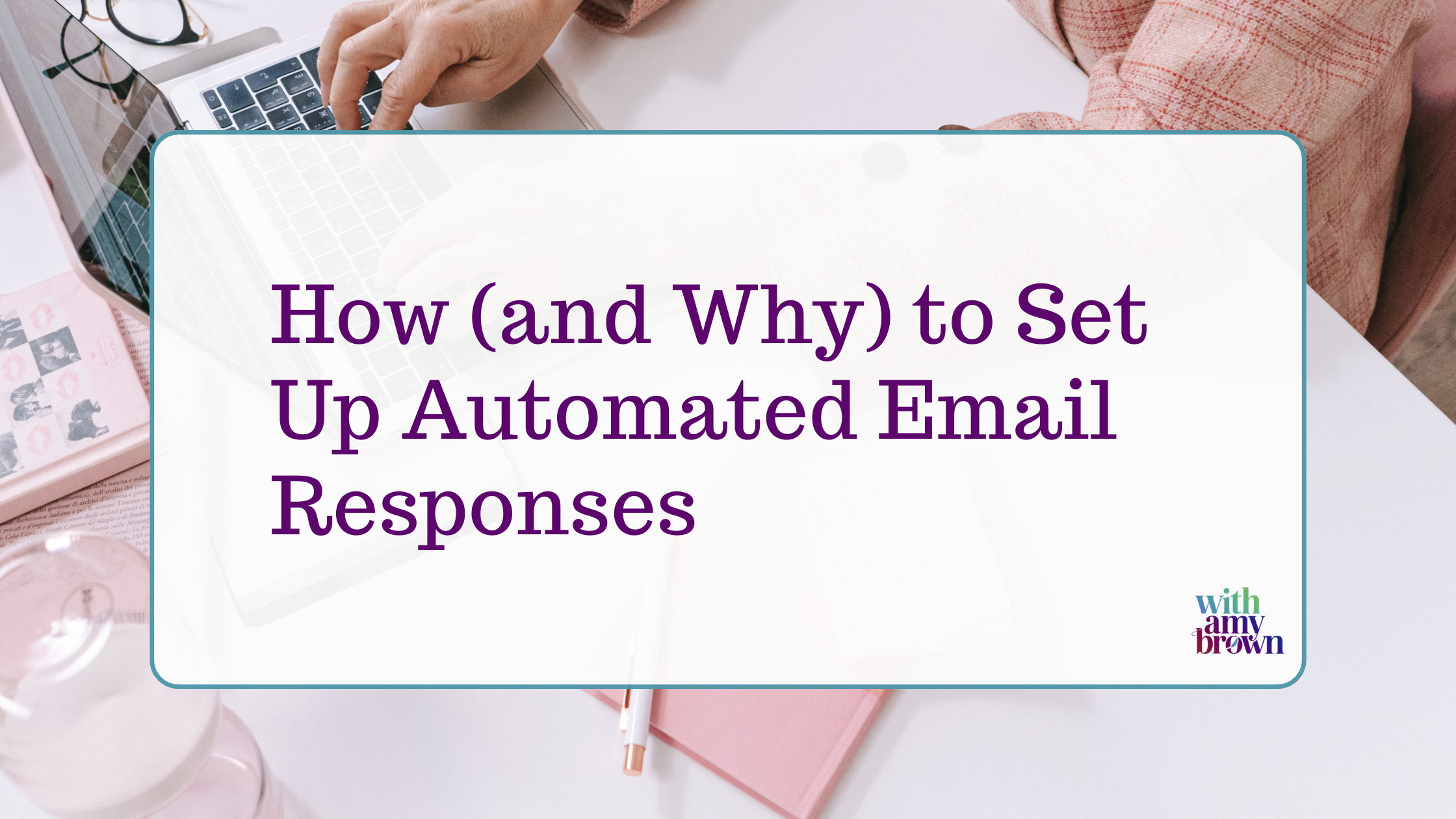 How (and Why) to Set Up Automated Email Responses