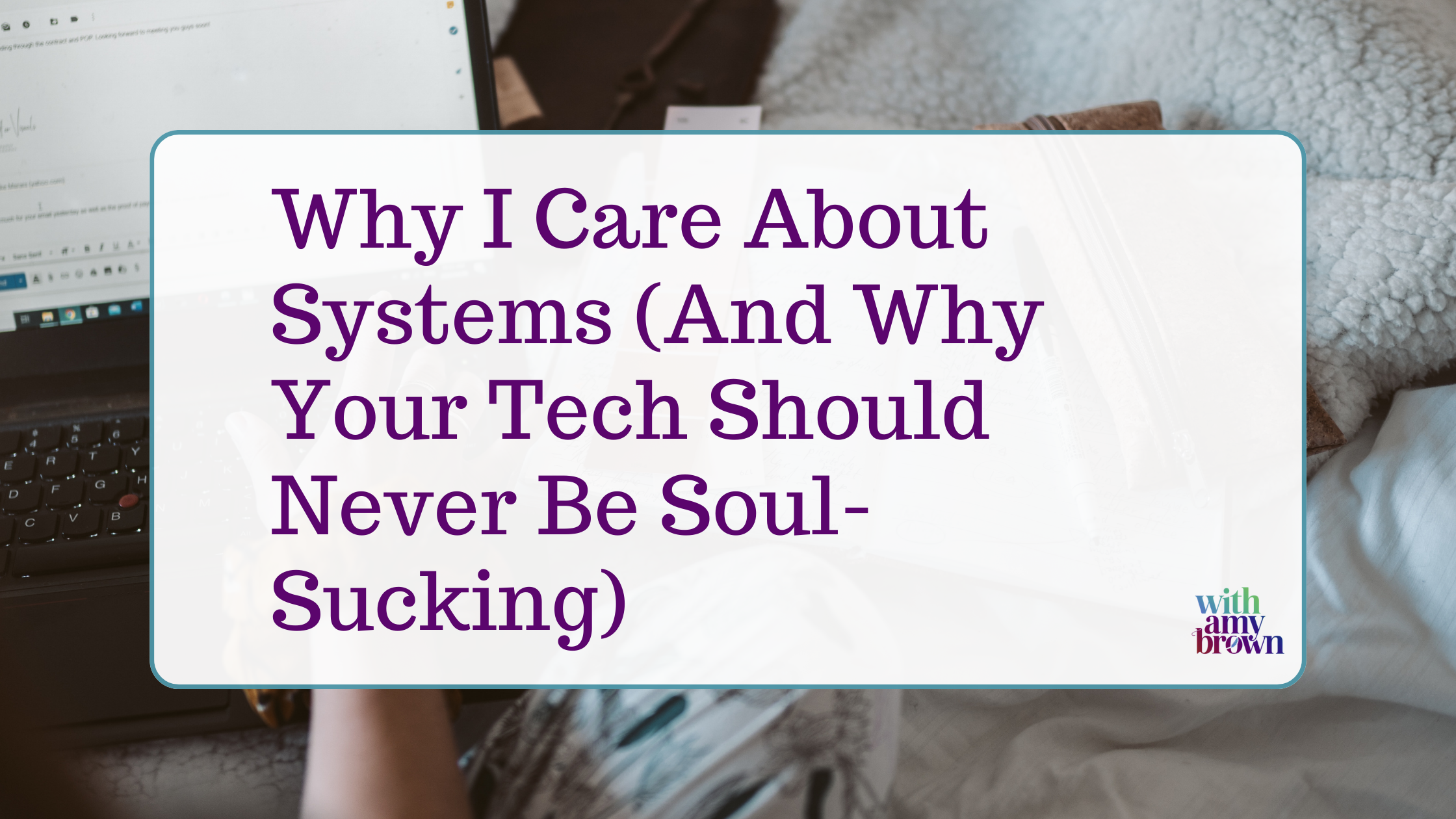 Why I Care About Systems (And Why Your Tech Should Never Be Soul-Sucking)