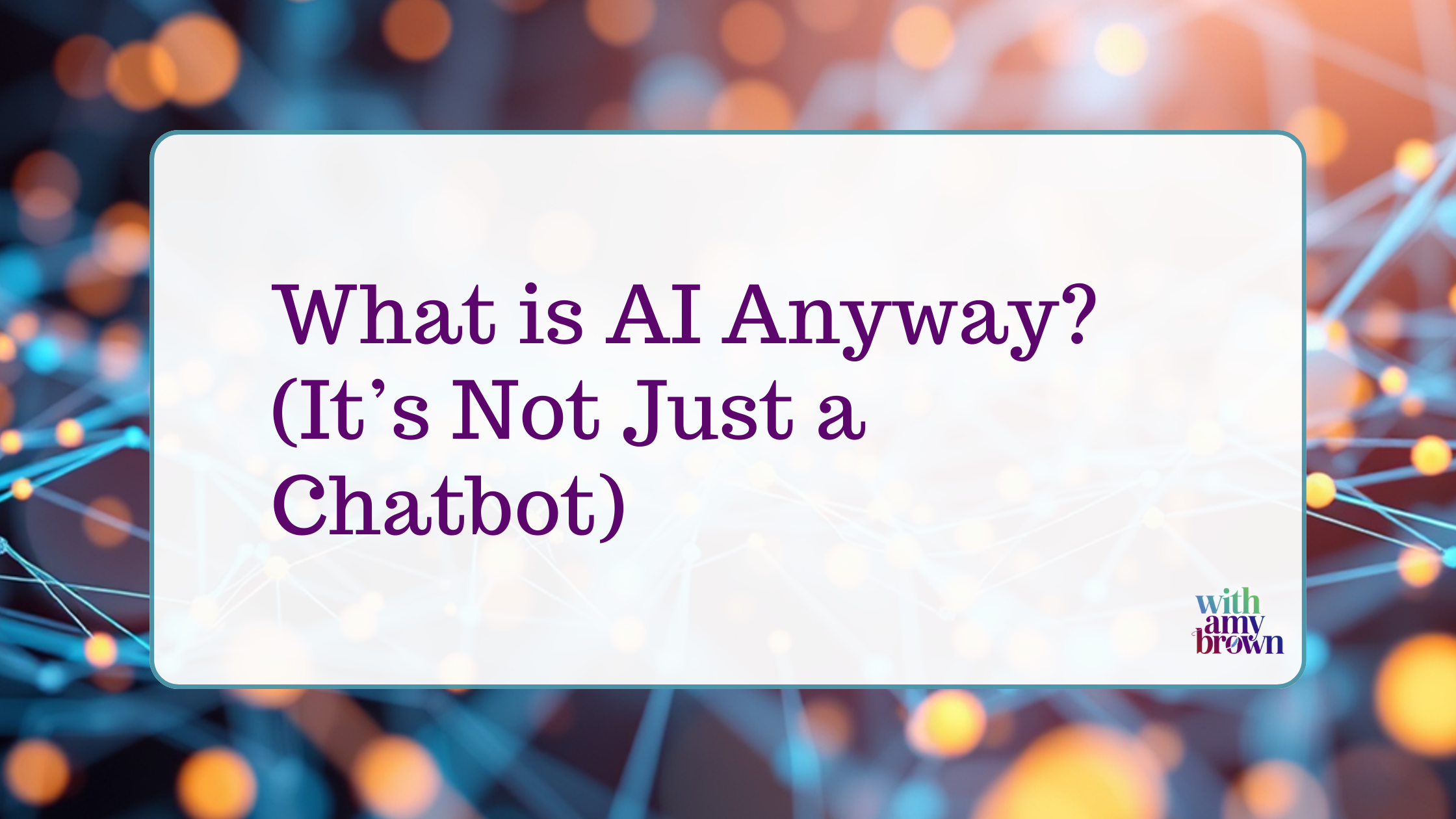 What is AI Anyway? (It’s Not Just a Chatbot)