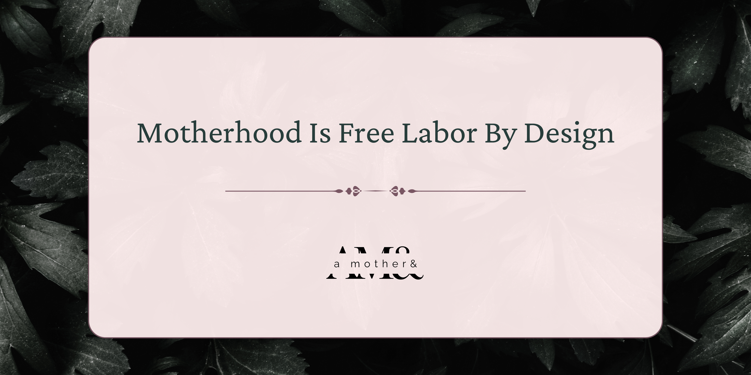 Motherhood Is Free Labor By Design