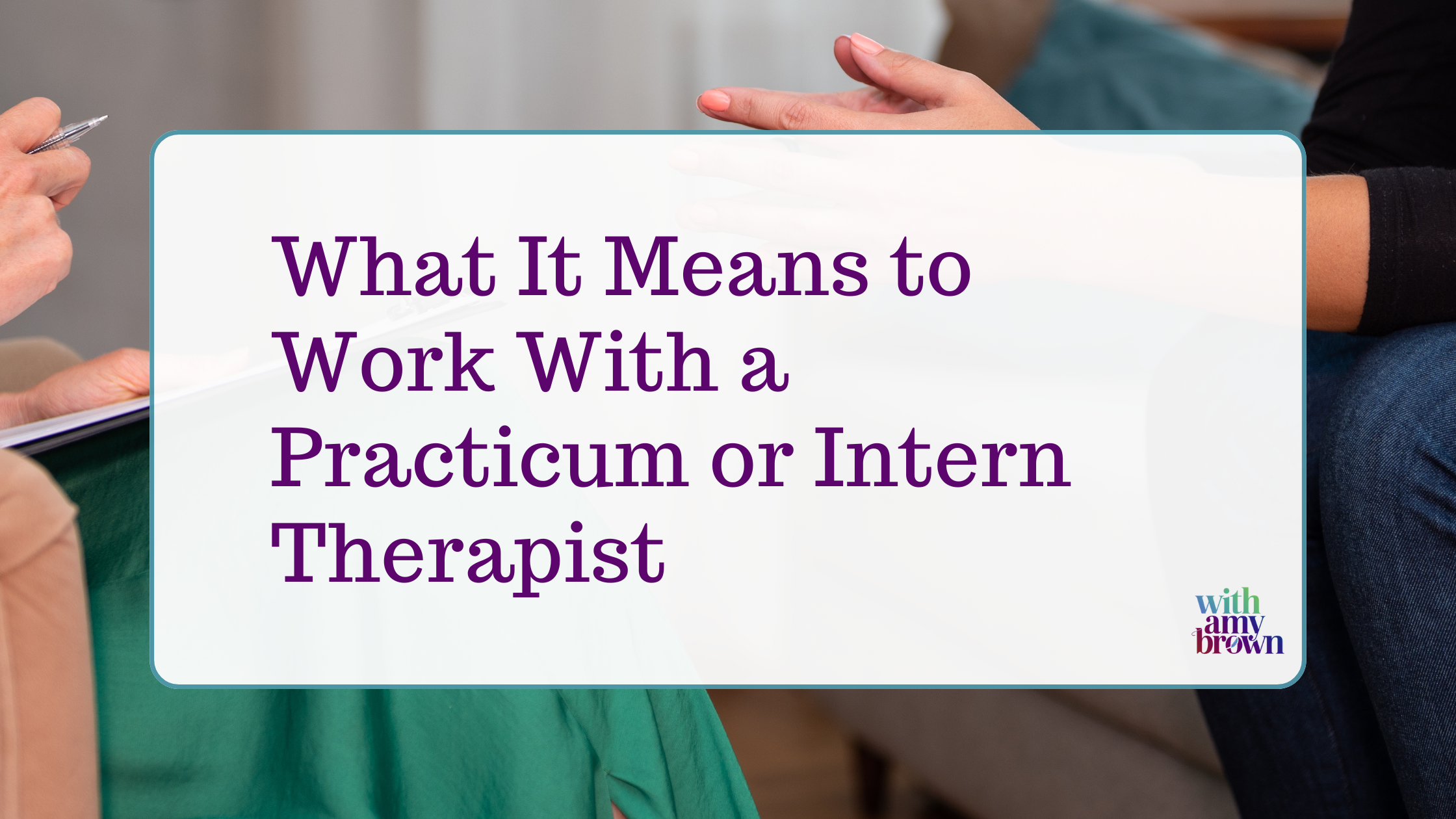 What It Means to Work With a Practicum or Intern Therapist