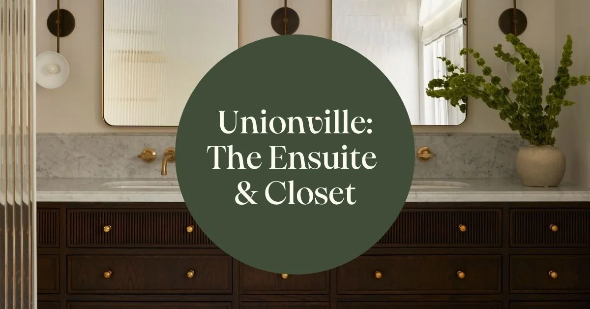 Unionville: The Primary Ensuite &amp; Closet