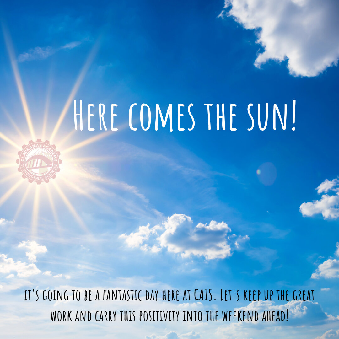 Here Comes The Sun! It's going to be a fantastic day here at CAIS. Let's keep up the great work and carry this positivity into the weekend ahead!