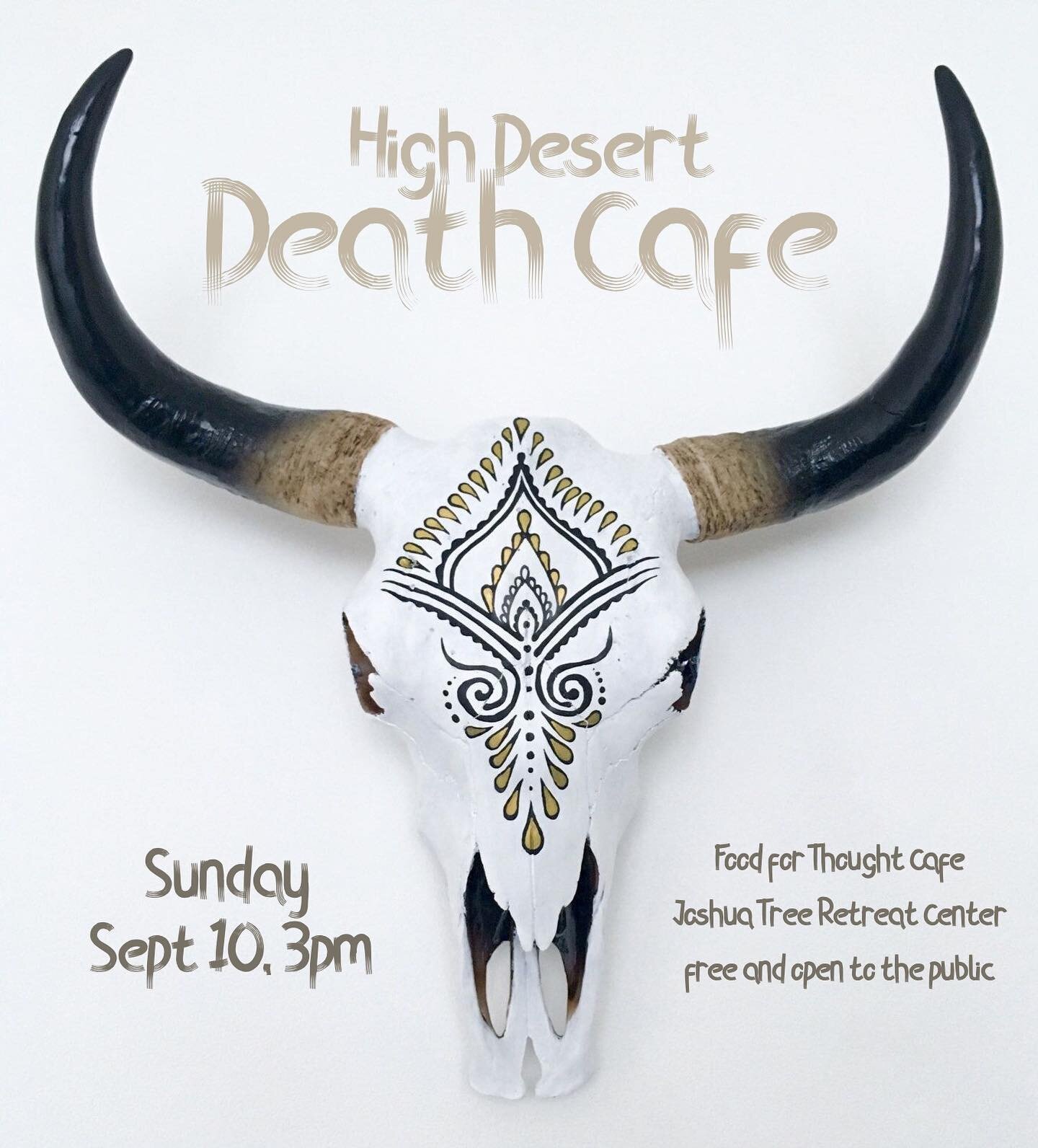 Join the Hi Dez community of folks willing to discuss Death,
Sunday Sept 10, 3pm 
Food for Thought Cafe @foodforthoughtcafejt 
Joshua Tree Retreat Center @jtretreatcenter 

This a group directed conversation about the practical, philosophical and imp