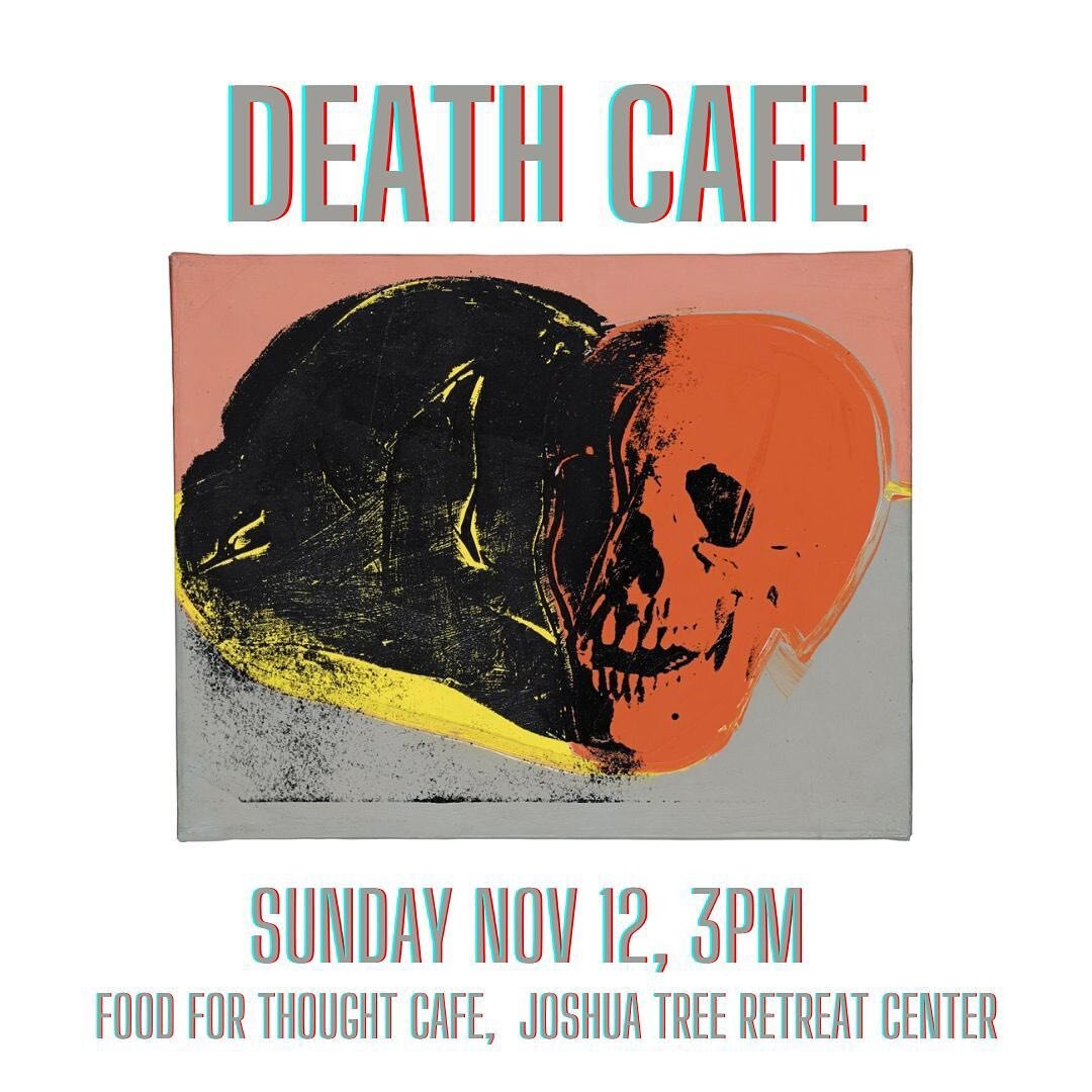 Death Cafe 
- Sunday Nov 12 - 3pm
Food for Thought Cafe @foodforthoughtcafejt 
Joshua Tree Retreat Center @jtretreatcenter 

Join community for our monthly gathering to discuss Death and Dying in a candid, compassionate and informative conversation. 