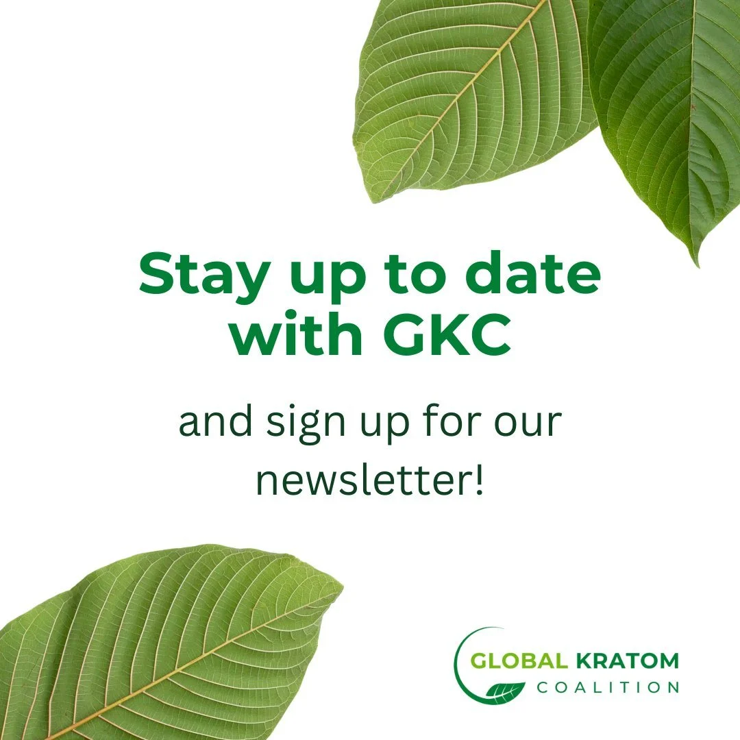 Stay up to date on kratom news and coalition updates. Our latest edition just went out! Sign up for our newsletter by scrolling down to the bottom of our homepage: www.globalkratomcoalition.org