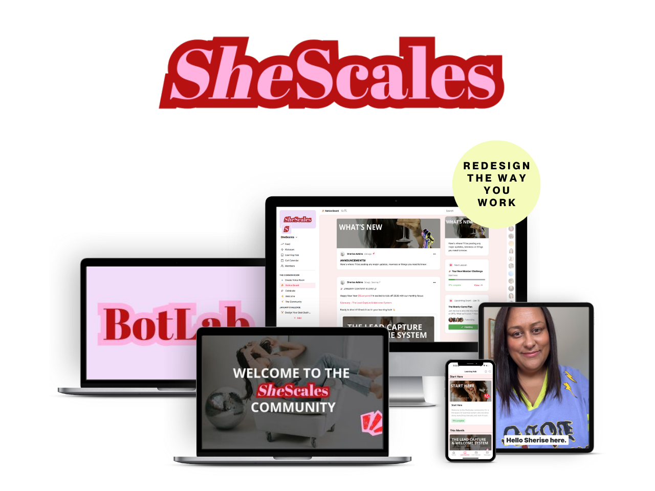 Collage of devices showing SheScales: the wordmark logo, a laptop showing BotLab, a monitor showing the community feed, a tablet reading "Welcome to the SheScales Community", and a badge reading "Redesign the way you work".