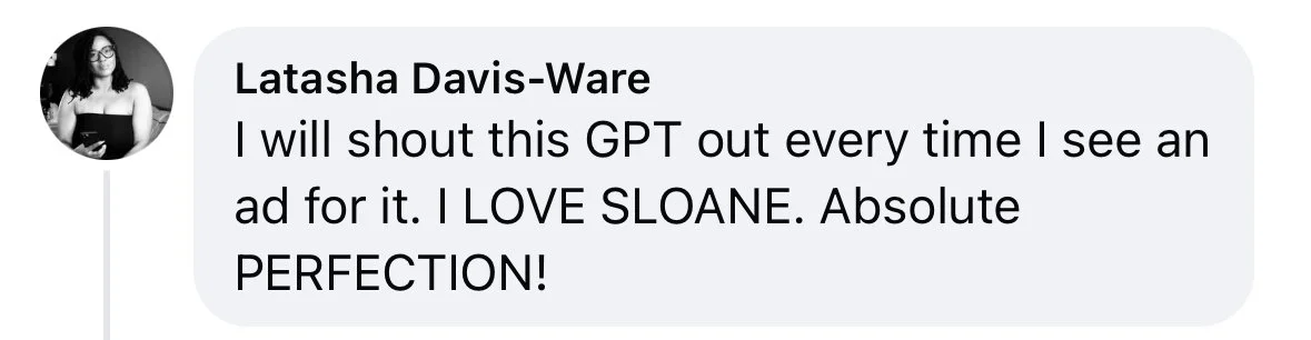 Instagram comment screenshot from Latasha Davis-Ware: "I will shout this GPT out every time I see an ad for it. I LOVE SLOANE. Absolute PERFECTION!"