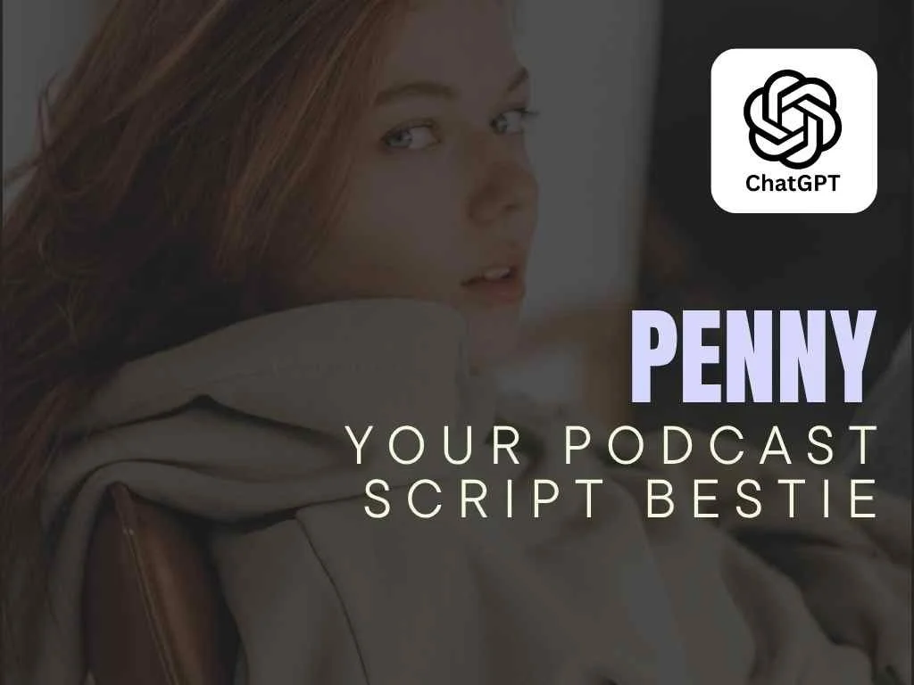 Penny - Your Podcast Script Bestie - ChatGPT