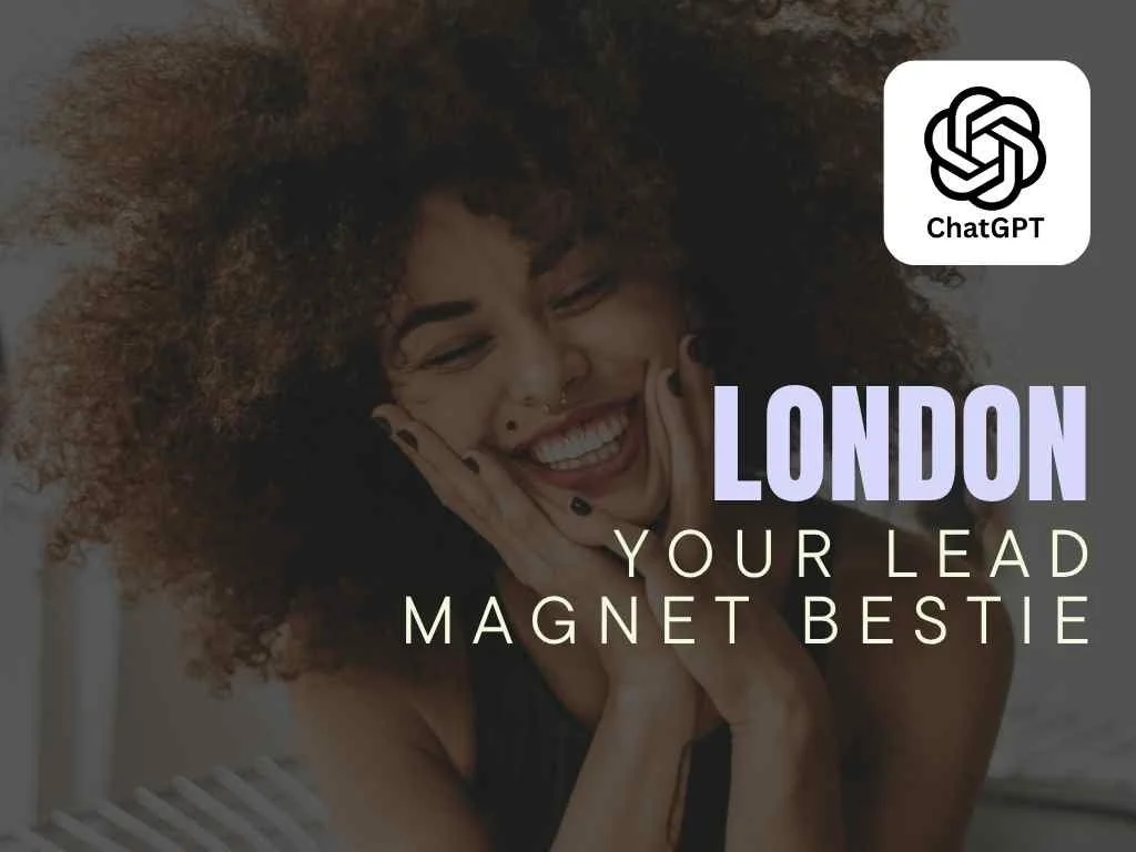 London - Your Lead Magnet Bestie - ChatGPT