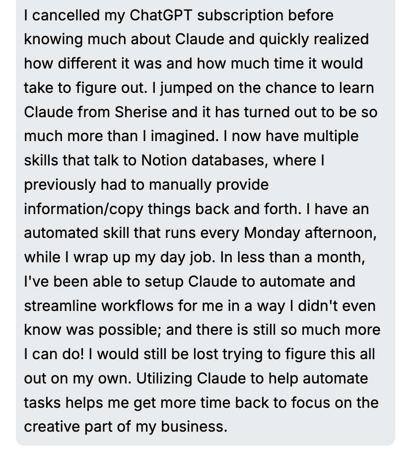 Testimonial screenshot: "I cancelled my ChatGPT subscription before knowing much about Claude... I jumped on the chance to learn Claude from Sherise. In less than a month, I've been able to setup Claude to automate and streamline workflows for me."