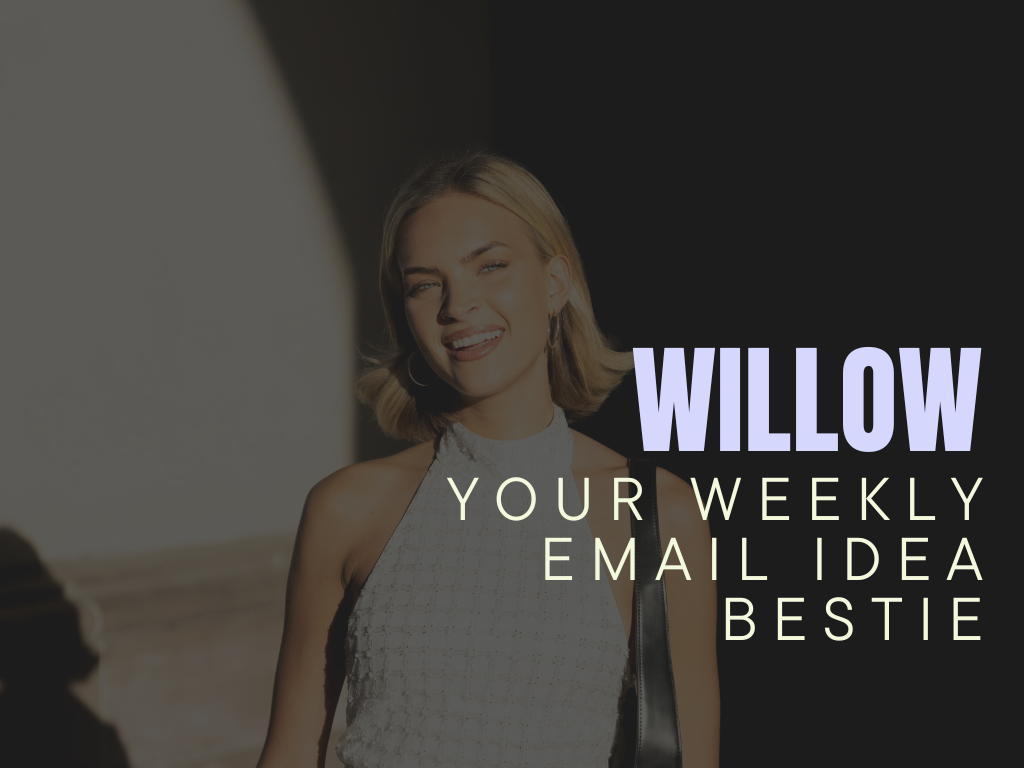 Willow - Your Weekly Email Idea Bestie