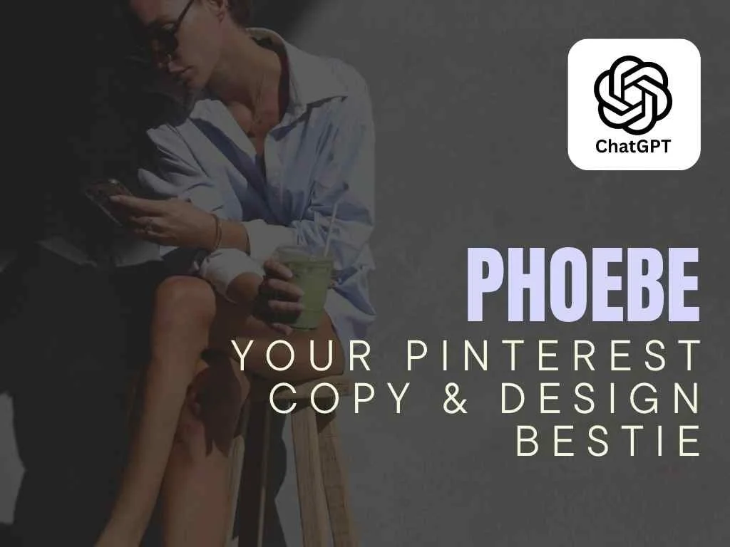 Phoebe - Your Pinterest Copy and Design Bestie - ChatGPT