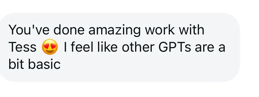 Text message reading 'You've done amazing work with Tess 😍 I feel like other GPTs are a bit basic'