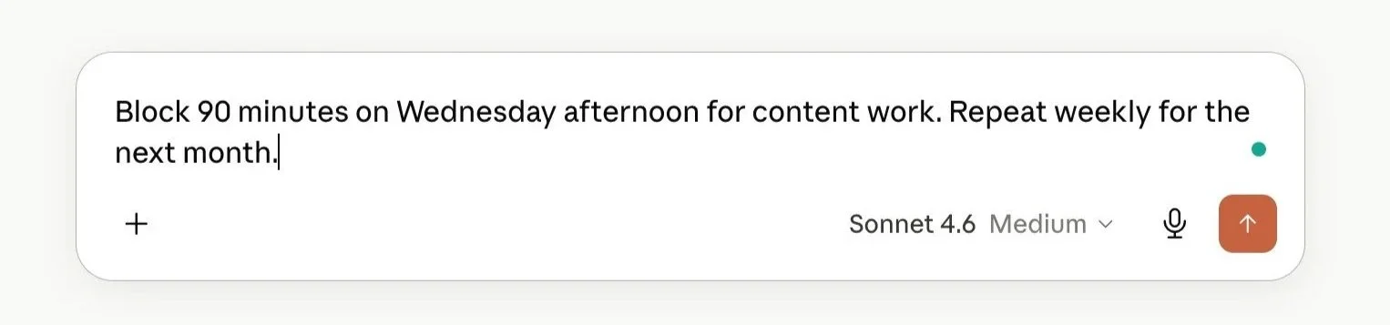 Screenshot of a Claude chat prompt reading: "Block 90 minutes on Wednesday afternoon for content work. Repeat weekly for the next month."