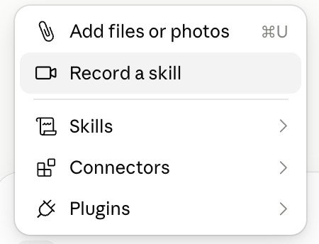 Claude's attachment menu open, listing "Add files or photos" with the Command U shortcut, "Record a skill" highlighted below it, then Skills, Connectors and Plugins.