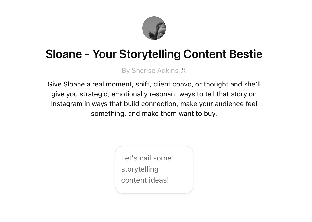 Screenshot of the custom ChatGPT "Sloane - Your Storytelling Content Bestie" by Sherise Adkins: give Sloane a real moment, shift or client conversation and she gives you emotionally resonant ways to tell that story on Instagram.