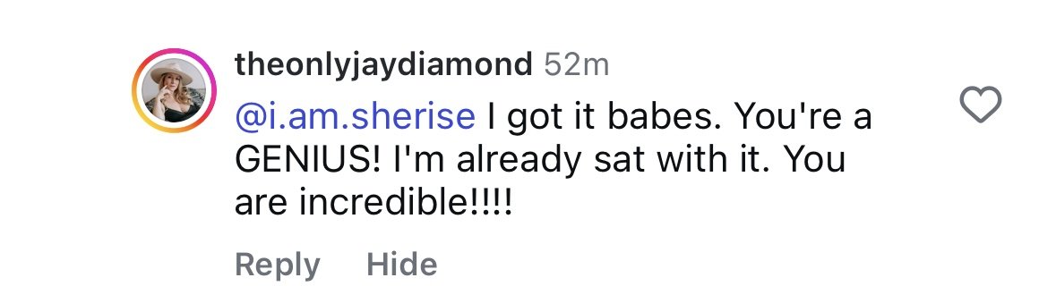Instagram comment screenshot from theonlyjaydiamond, replying to @i.am.sherise: "I got it babes. You're a GENIUS! I'm already sat with it. You are incredible!!!!"