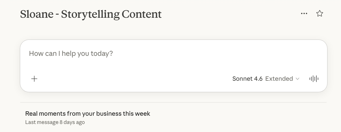 Screenshot of a Claude Project interface titled "Sloane - Storytelling Content," showing a chat input reading "How can I help you today?" set to Sonnet 4.6 Extended, with a recent chat titled "Real moments from your business this week"