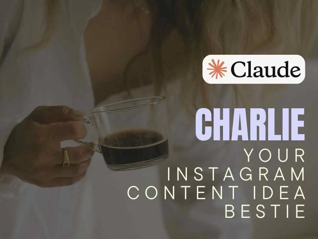 Charlie - Your Instagram Content Idea Bestie - Claude