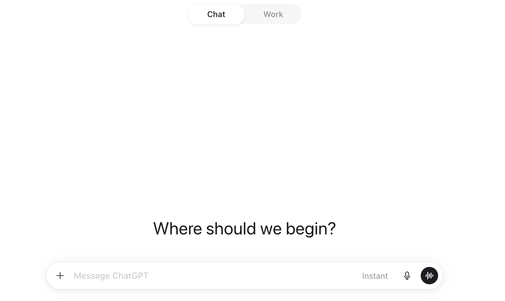 Screenshot of the ChatGPT home screen: a Chat and Work toggle at the top with Chat selected, the heading Where should we begin?, and the composer reading Message ChatGPT with a plus button, Instant label, microphone and voice mode icons.