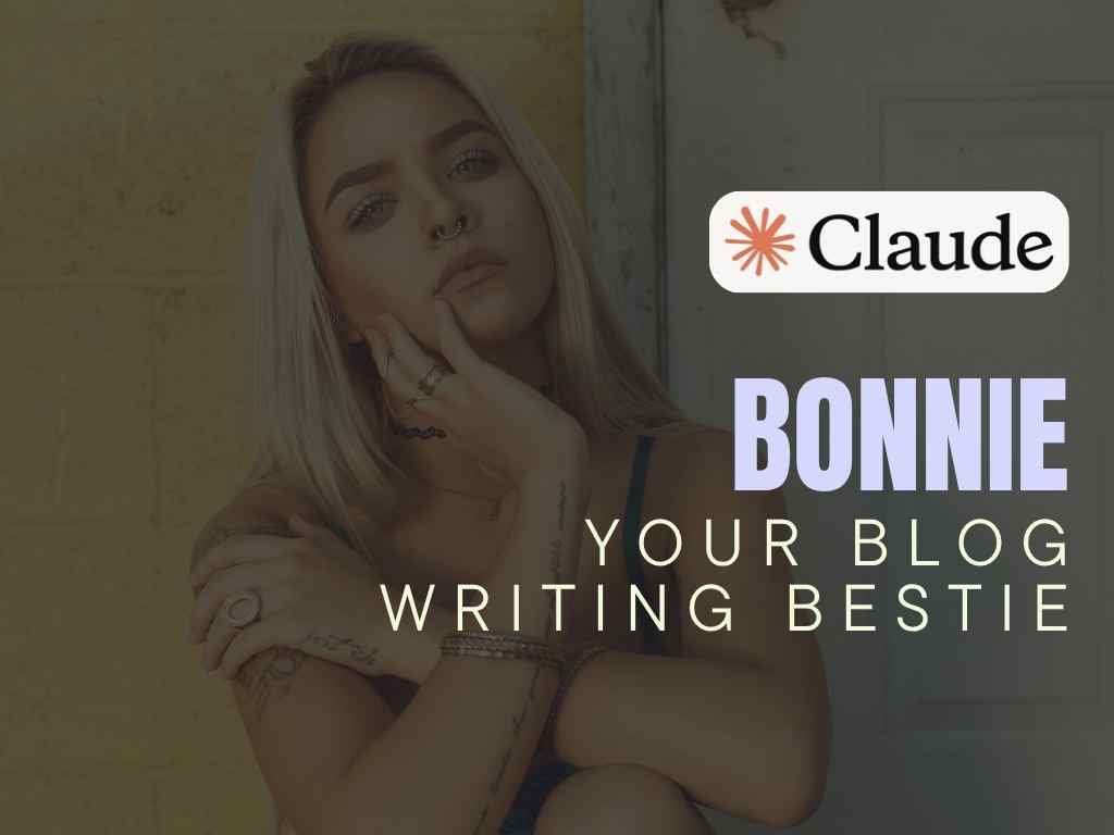 Bonnie - Your Blog Writing Bestie - Claude