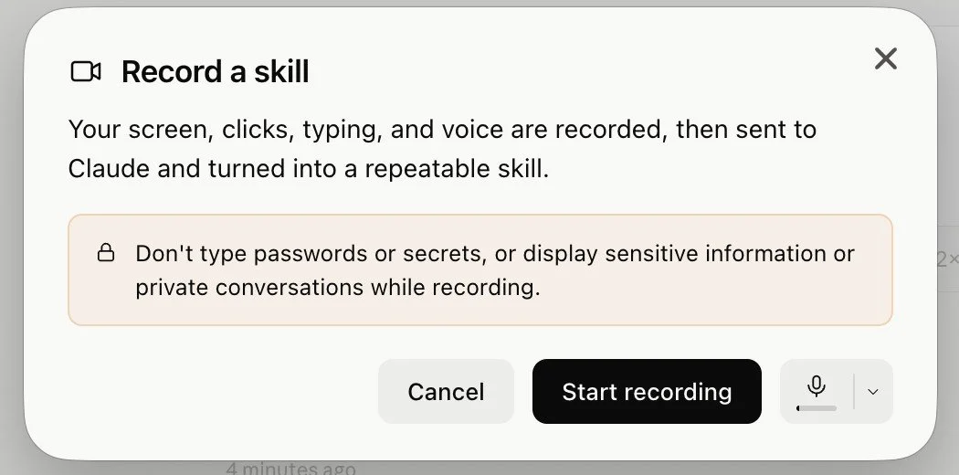 Claude's "Record a skill" dialog: "Your screen, clicks, typing, and voice are recorded, then sent to Claude and turned into a repeatable skill"... "Don't type passwords or secrets... while recording." Cancel and Start recording buttons.