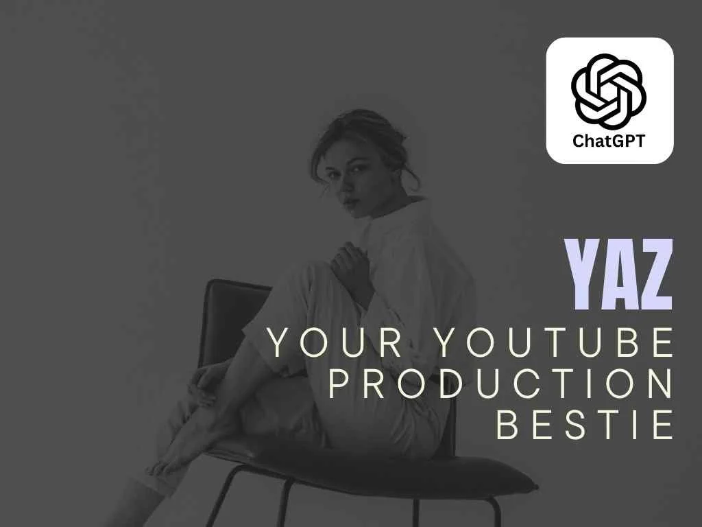 Yaz - Your YouTube Production Bestie - ChatGPT