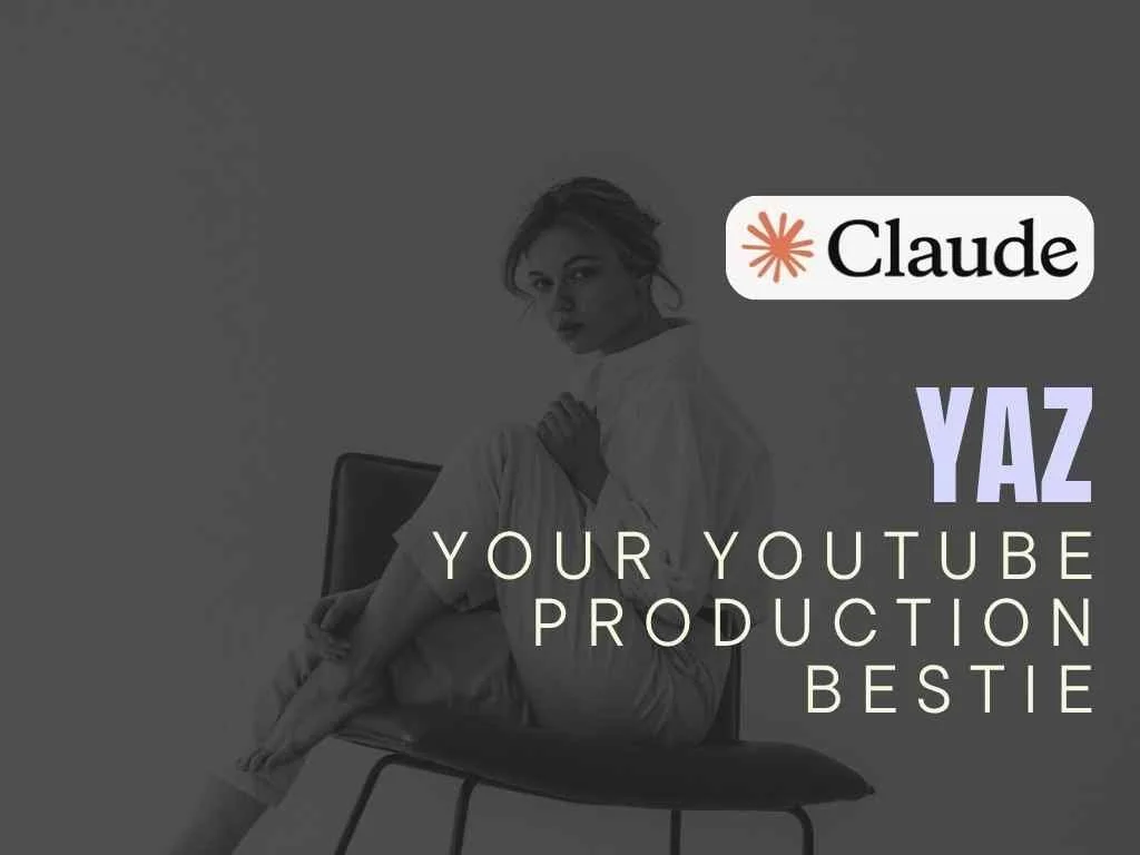 Yaz - Your YouTube Production Bestie - Claude