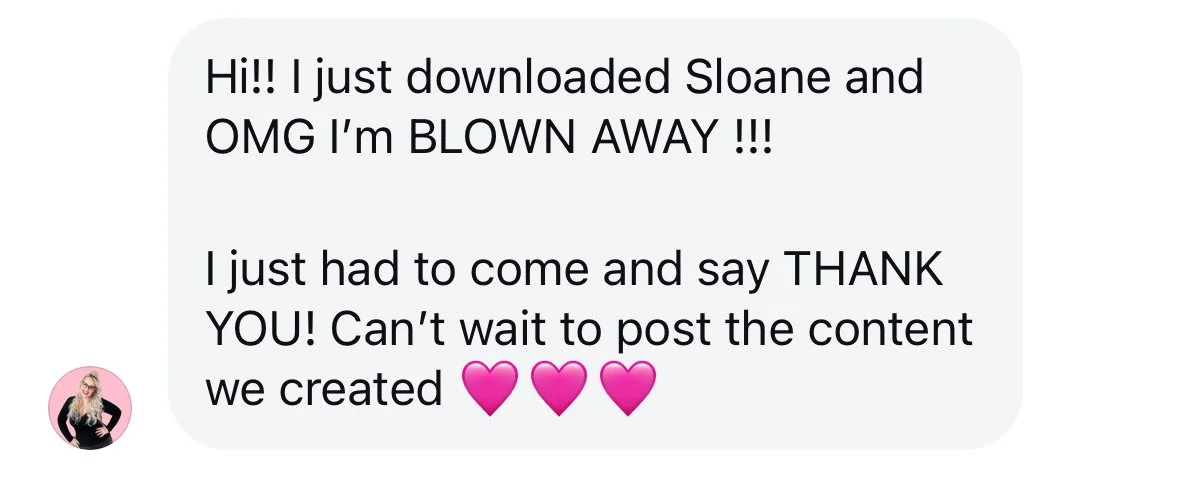Instagram DM screenshot: "Hi!! I just downloaded Sloane and OMG I'm BLOWN AWAY !!! I just had to come and say THANK YOU! Can't wait to post the content we created 💗💗💗"