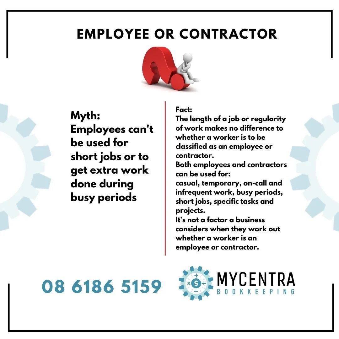 Over the next Few days, I will share some
MYTHBUSTER samples:
Deciding whether someone working for you is an employee or a contractor is a crucial aspect of
running a small business, affecting everything from payroll to taxes, superannuation, and le