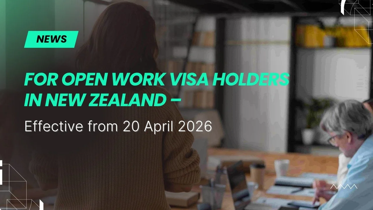 Changes to Employment Conditions for Open Work Visa Holders in New Zealand – Effective from 20 April 2026