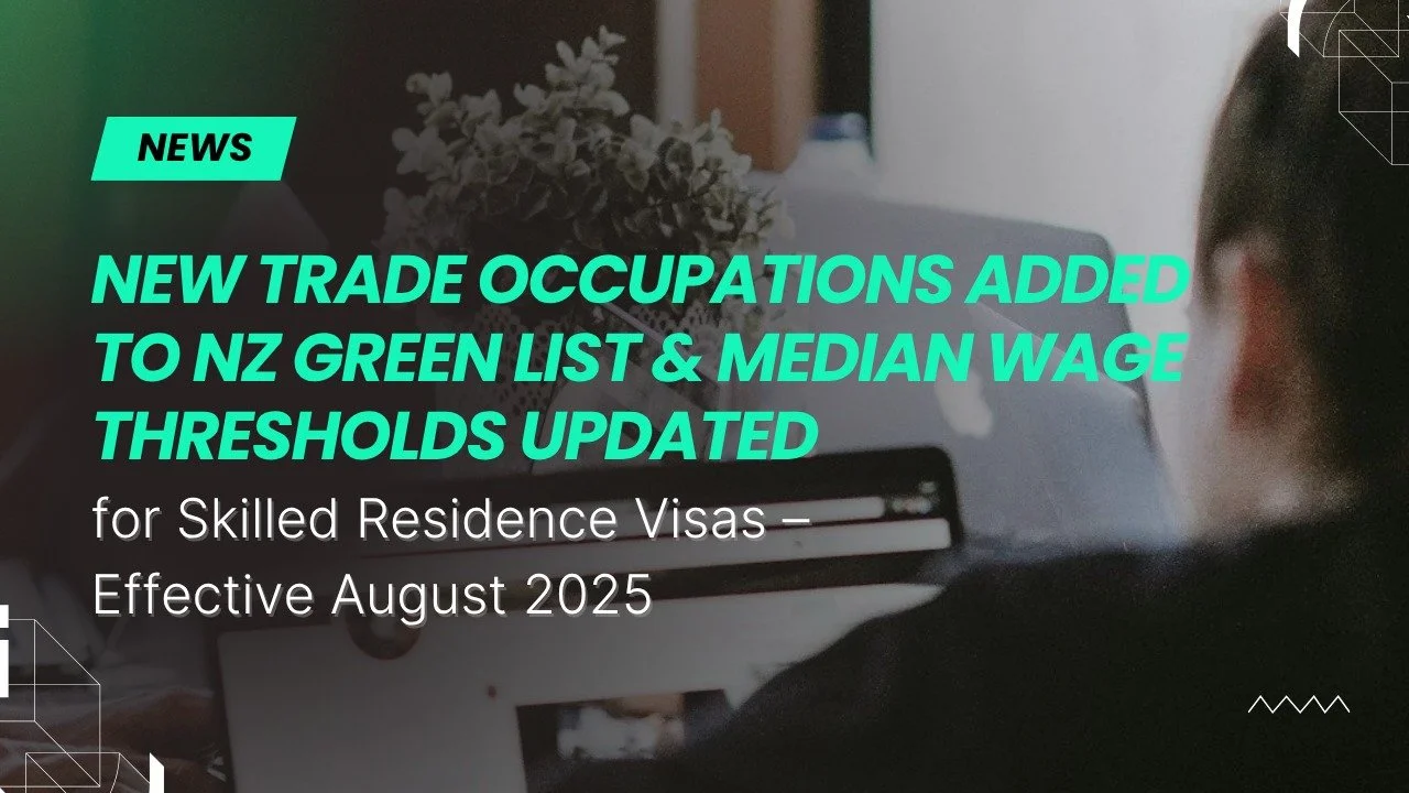 🛠️ New Trade Occupations Added to NZ Green List &amp; Median Wage Thresholds Updated for Skilled Residence Visas – Effective August 2025